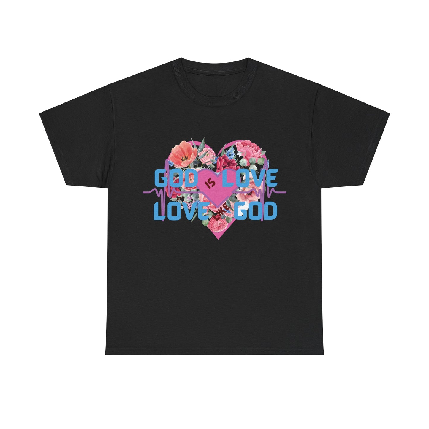 God is Love, Love like God. Flowers T shirt